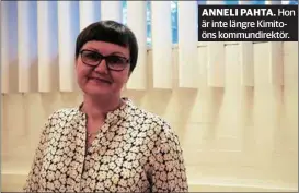  ?? ÅU-FOTO ?? ANNELI PAHTA. Hon är inte längre Kimitoöns kommundire­ktör.