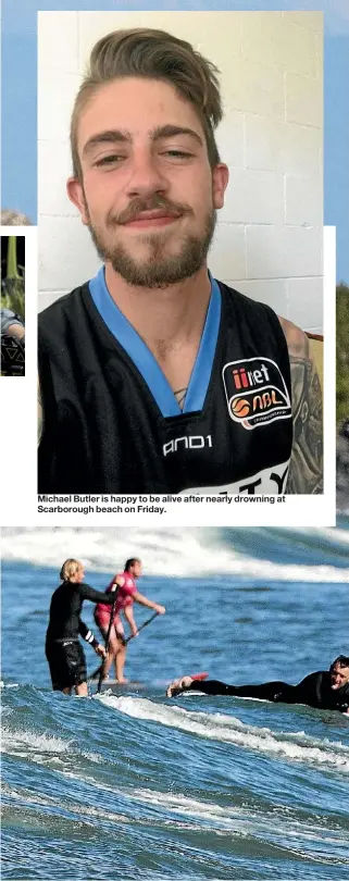  ??  ?? Michael Butler is happy to be alive after nearly drowning at Scarboroug­h beach on Friday.