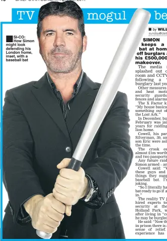  ??  ?? CO: How Simon might look defending his London home, inset, with a baseball bat