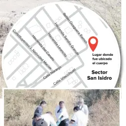  ??  ?? Lugar donde fue ubicado el cuerpo Sector San Isidro