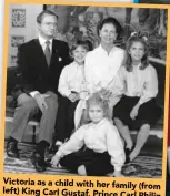  ??  ?? Victoria as a child with her family(from left) King Carl Gustaf, Prince CarlPhilip, Queen Silvia and Princess Madeleine.