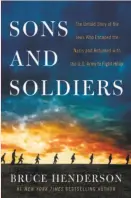  ??  ?? Sons and Soldiers The Untold Story of the Jews Who Escaped the Nazis and Returned With the U.S. Army to Fight Hitler By Bruce Henderson (William Morrow; 429 pages; $28.99)