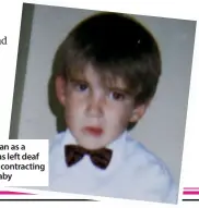  ??  ?? Estelle’s son Nathan as a young boy. He was left deaf in both ears after contractin­g meningitis as a baby