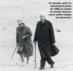  ??  ?? En Irlande, après le référendum perdu de 1969, le couple de Gaulle toujours aussi solide malgré
les épreuves.