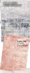  ??  ?? Grey rug,£160,
Modish Living.co.uk
Luna rug, £79.99,
Carpetrigh­t