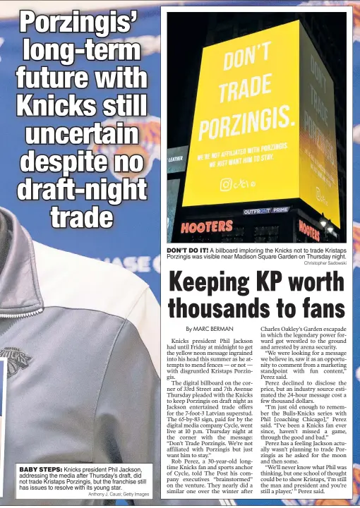  ?? Anthony J. Causi; Getty Images ?? BABY STEPS: Knicks president Phil Jackson, addressing the media after Thursday’s draft, did not trade Kristaps Porzingis, but the franchise still has issues to resolve with its young star.