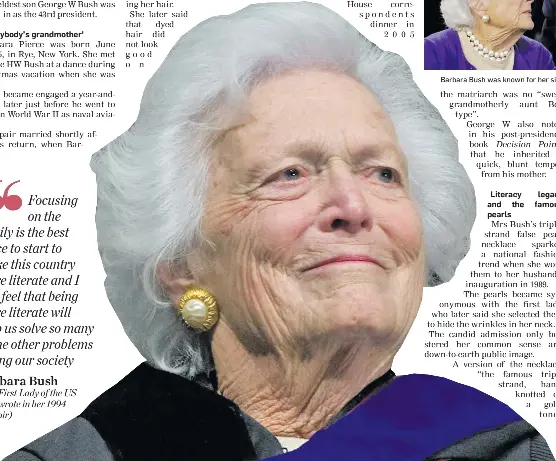  ??  ?? Barbara Bush was known for her silver hair and triple-strand false pearl necklace. The late Barbara Bush, the 37th first lady of the United States.