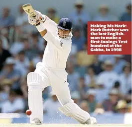  ??  ?? Making his Mark: Mark Butcher was the last Englishman to make a first-innings Test hundred at the Gabba, in 1998