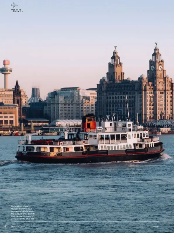  ??  ?? For hundreds of years, Merseyside’s ferries have taken passengers between the Wirral, on one side of the River Mersey, to the city of Liverpool, on the other side