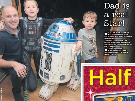  ??  ?? A STAR Wars superdad has watched the films 500 times – and even made his own R2-D2.
Stewart Lilley made the replica droid from wood and cardboard for his sons Reuben and Joseph. The 42-year-old, from Hereford, used online images to carve his perfect...