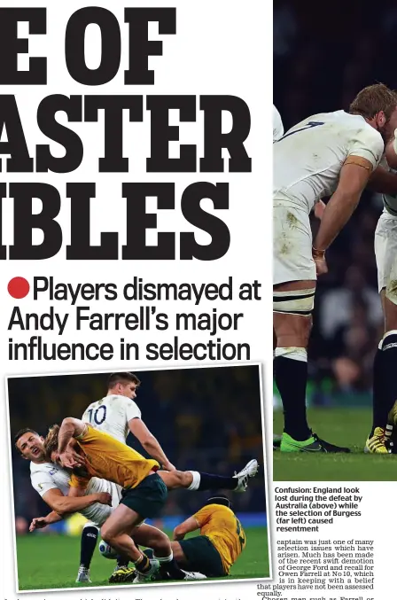  ??  ?? Confusion: England look lost during the defeat by Australia (above) while the selection of Burgess (far left) caused resentment