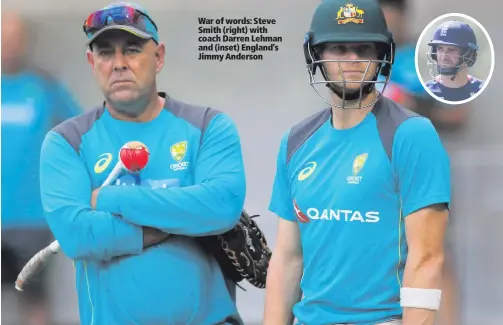  ??  ?? War of words: Steve Smith (right) with coach Darren Lehman and (inset) England’s Jimmy Anderson