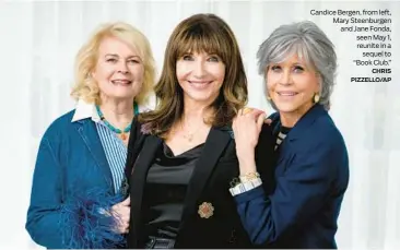  ?? CHRIS PIZZELLO/AP ?? Candice Bergen, from left, Mary Steenburge­n and Jane Fonda, seen May 1, reunite in a sequel to “Book Club.”