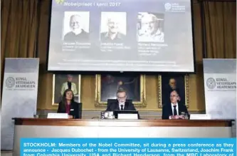  ??  ?? STOCKHOLM: Members of the Nobel Committee, sit during a press conference as they announce - Jacques Dubochet - from the University of Lausanne, Switzerlan­d, Joachim Frank from Columbia University, USA and Richard Henderson, from the MRC Laboratory of...