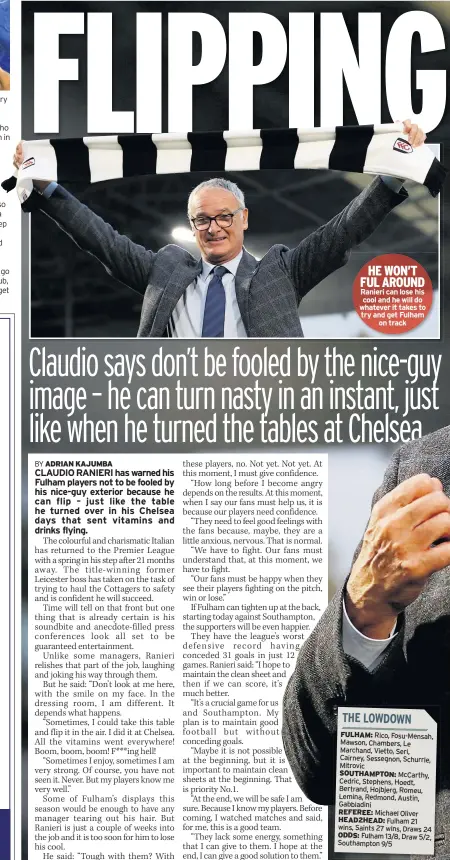  ??  ?? HE WON’T FUL AROUND Ranieri can lose his cool and he will do whatever it takes to try and get Fulham on track