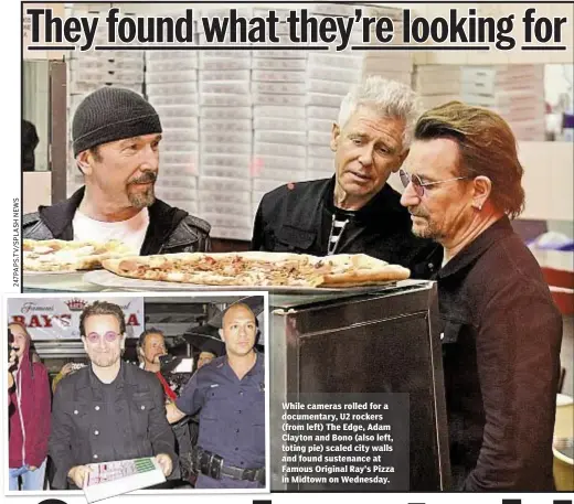  ??  ?? While cameras rolled for a documentar­y, U2 rockers (from left) The Edge, Adam Clayton and Bono (also left, toting pie) scaled city walls and found sustenance at Famous Original Ray’s Pizza in Midtown on Wednesday.