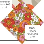  ??  ?? 1960s, Flower Power, £65 a roll