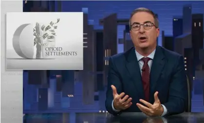  ?? Well.’ Photograph: Youtube ?? John Oliver on opioid settlement money: ‘This is basically all the blood money we’re getting, making it especially important that we spend it