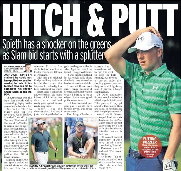  ??  ?? MAKING A SPLASH Paul Casey is in contention on two-under par while swimming legend Michael Phelps watched his pal Jordan Spieth PUTTING PUZZLER Open champion Jordan Spieth struggled on the greens in his opening round