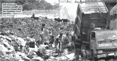  ?? FREEMAN FILE PHOTO ?? The Inayawan Sanitary Landfill will remain closed after the Supreme Court decision.