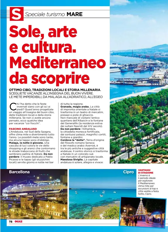  ??  ?? VANTAGGI DI STAGIONE L’inverno è il periodo ideale per esplorare il Mediterran­eo: clima mite per escursioni al top e città vestite a festa. Sotto, Cipro.