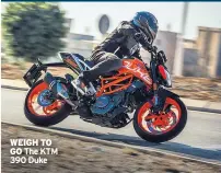  ??  ?? WEIGH TO
GO The KTM 390 Duke