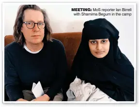 ??  ?? MEETING: MoS reporter Ian Birrell with Shamima Begum in the camp