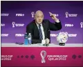  ?? ABBIE PARR — THE ASSOCIATED PRESS ?? FIFA President Gianni Infantino speaks at a press conference on Saturday in Doha, Qatar.