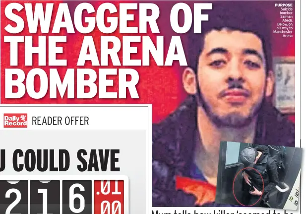  ??  ?? PURPOSE Suicide bomber Salman Abedi. Below, on his way to Manchester Arena