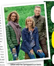  ??  ?? Gillian with her Springwatc­h co-hosts Michaela Strachan and Chris Packham