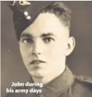  ??  ?? > John during his army days