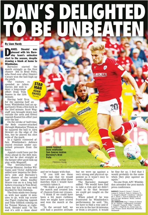  ?? PICTURE: PSI/Simon Davies ?? STAR MAN ADAM DAVIES Barnsley GOOD TUSSLE: Dons midfielder Tom Soares tackles Barnsley’s Brad Potts