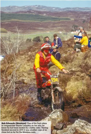 ??  ?? Rob Edwards (Montesa): One of the first riders to congratula­te Martin Lampkin on his win; he knew he had been beaten by a better rider. Having finished second in 1970 it was another case of so close but so far for the Montesa man.