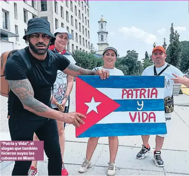  ??  ?? “Patria y Vida”, el slogan que también hicieron suyos los cubanos en Miami.