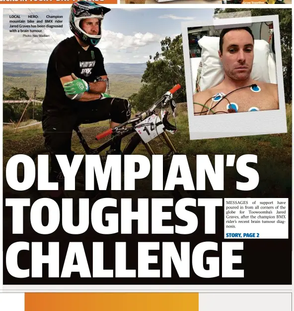  ?? Photo: Nev Madsen ?? LOCAL HERO: Champion mountain bike and BMX rider Jared Graves has been diagnosed with a brain tumour.