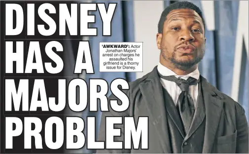  ?? ?? ‘AWKWARD’: Actor Jonathan Majors’ arrest on charges he assaulted his girlfriend is a thorny issue for Disney.