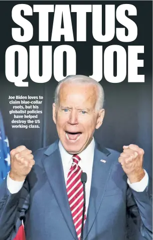  ??  ?? Joe Biden loves to claim blue-collar roots, but his globalist policies have helped destroy the US working class.