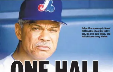  ??  ?? Felipe Alou opens up to News’ Bill Madden about the old Expos, his son, Luis Rojas, and Hall of Famer Larry Walker.