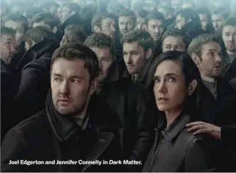  ?? ?? Joel Edgerton and Jennifer Connelly in Dark Matter.