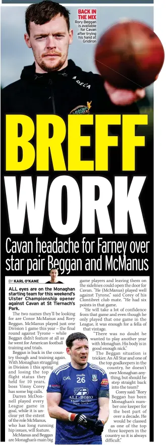  ?? ?? BACK IN THE MIX Rory Beggan is available
for Cavan after trying his hand at
Gridiron