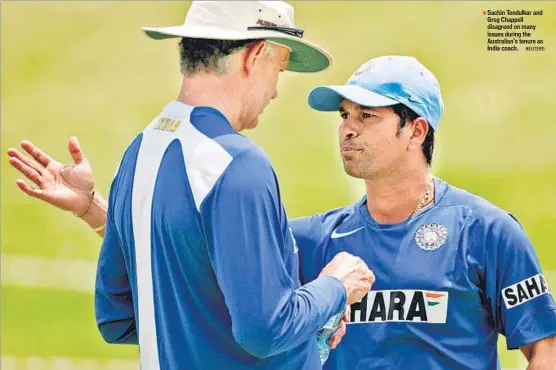  ?? REUTERS ?? Sachin Tendulkar and Greg Chappell disagreed on many issues during the Australian’s tenure as India coach.