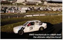  ??  ?? RWD mechanical­s in a MKIII shell: the ultimate rallycross Escort