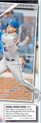  ?? AP; USA TODAY Sports ?? GOING, GOING GONE: With bad news coming early in the day, strong games from Michael Conforto (inset) and Jose Reyes helped the Mets move forward.