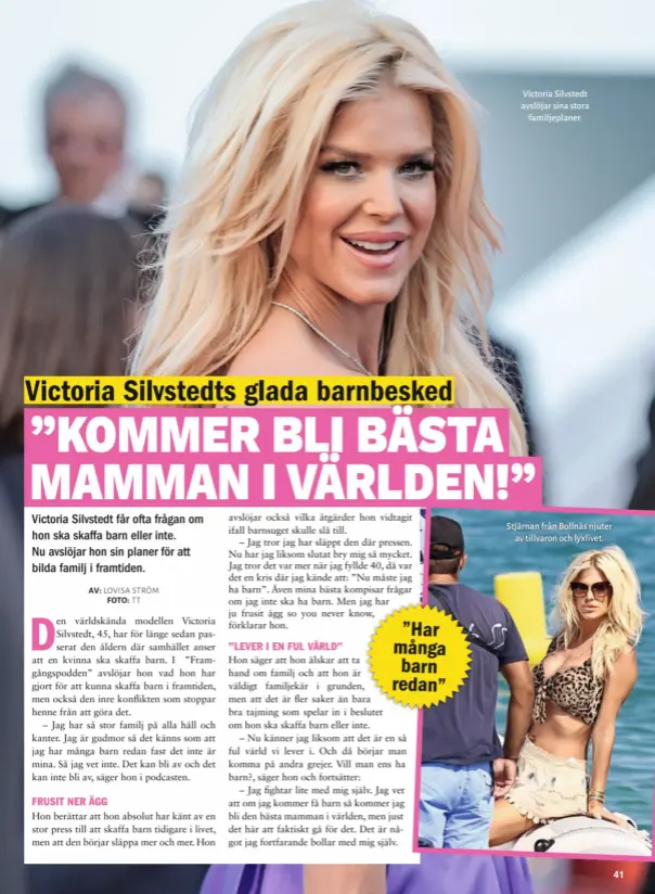  ??  ?? Victoria Silvstedt avslöjar sina stora familjepla­ner.
Stjärnan från Bollnäs njuter av tillvaron och lyxlivet.