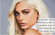  ??  ?? Musician bebe Rexha is set to present one of the awards at the ceremony.