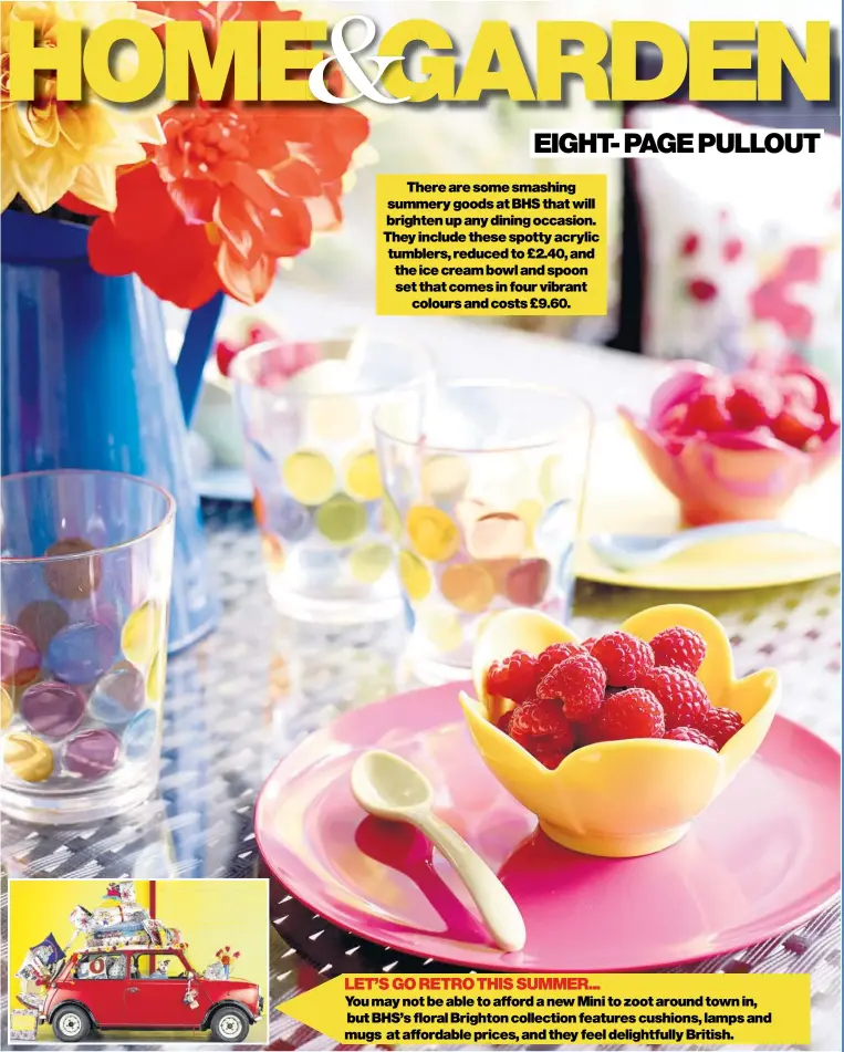  ??  ?? There are some smashing summery goods at BhS that will brighten up any dining occasion. They include these spotty acrylic tumblers, reduced to £2.40, and the ice cream bowl and spoon set that comes in four vibrant
colours and costs £9.60.