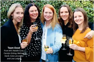  ??  ?? Team Good From left: Natalie Cyra, Carolyn Enting, Melissa Gardi, Cola Larcombe and Lisa Lodge.