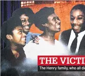  ??  ?? THE VICTIMMS The Henry family, who all died in the fire, apart from Sam, inset
