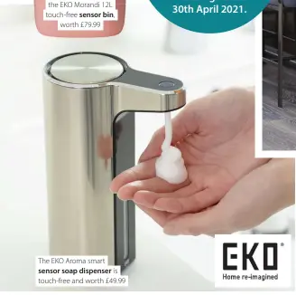  ??  ?? Each prize includes the EKO Morandi 12L touch-free sensor bin, worth £79.99
The EKO Aroma smart sensor soap dispenser is touch-free and worth £49.99