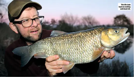  ??  ?? This 6lb chub kept me waiting until dusk fell.